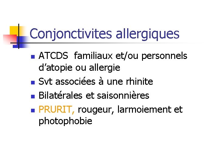 Conjonctivites allergiques n n ATCDS familiaux et/ou personnels d’atopie ou allergie Svt associées à