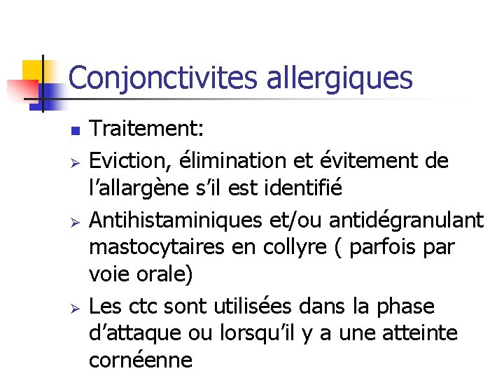 Conjonctivites allergiques n Ø Ø Ø Traitement: Eviction, élimination et évitement de l’allargène s’il