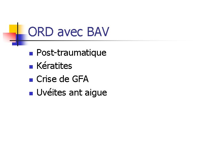 ORD avec BAV n n Post-traumatique Kératites Crise de GFA Uvéites ant aigue 