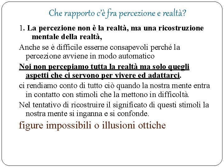 Che rapporto c’è fra percezione e realtà? 1. La percezione non è la realtà, Che rapporto c’è fra percezione e realtà? 1. La percezione non è la realtà,