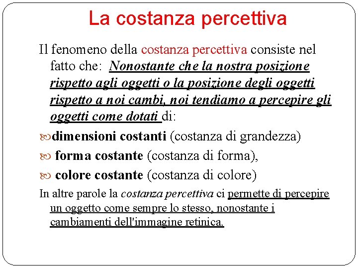 La costanza percettiva Il fenomeno della costanza percettiva consiste nel fatto che: Nonostante che