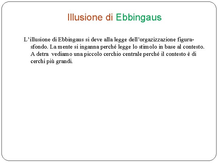 Illusione di Ebbingaus L’illusione di Ebbingaus si deve alla legge dell’orgazizzazione figurasfondo. La mente