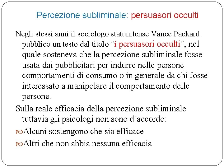 Percezione subliminale: persuasori occulti Negli stessi anni il sociologo statunitense Vance Packard pubblicò un