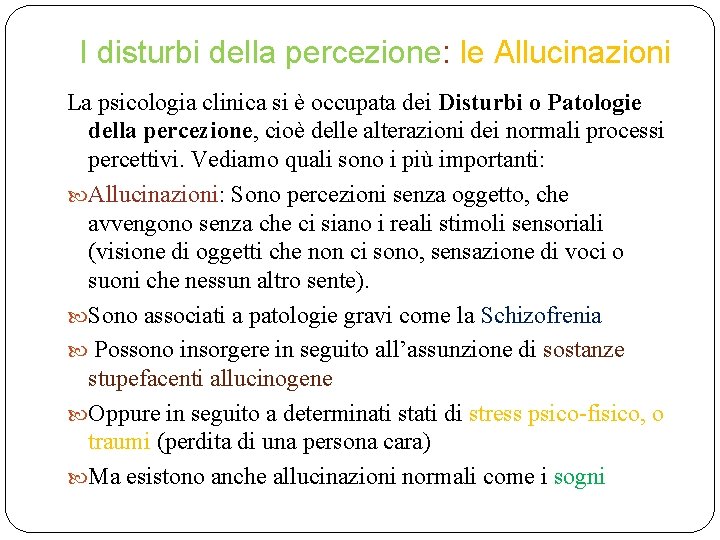 I disturbi della percezione: le Allucinazioni La psicologia clinica si è occupata dei Disturbi I disturbi della percezione: le Allucinazioni La psicologia clinica si è occupata dei Disturbi