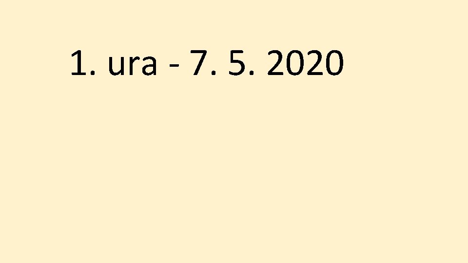 1. ura - 7. 5. 2020 