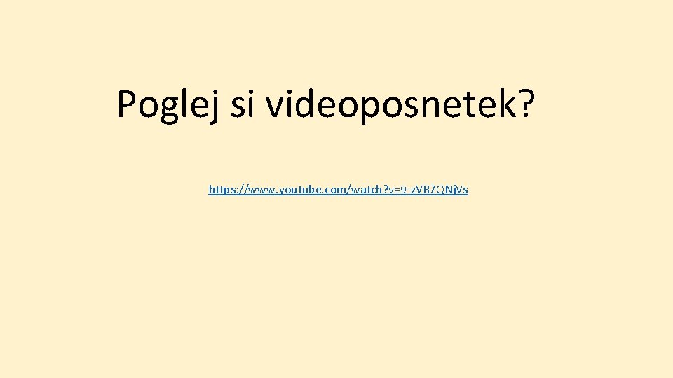 Poglej si videoposnetek? https: //www. youtube. com/watch? v=9 -z. VR 7 QNj. Vs 