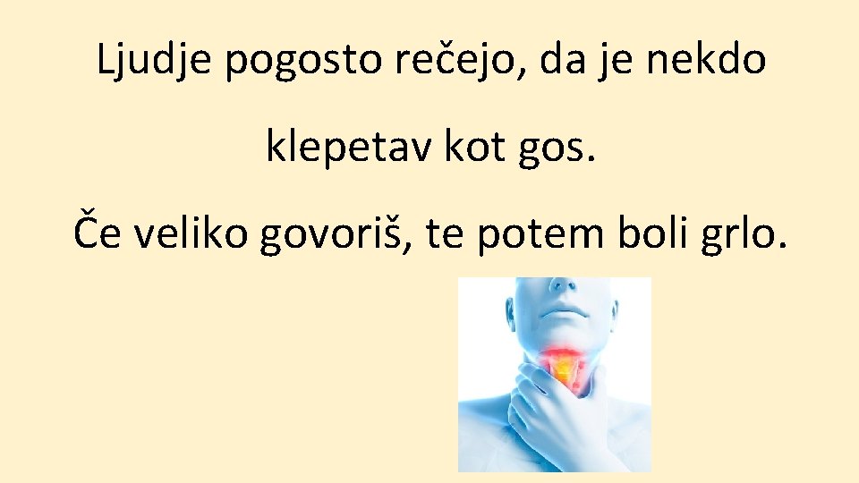 Ljudje pogosto rečejo, da je nekdo klepetav kot gos. Če veliko govoriš, te potem
