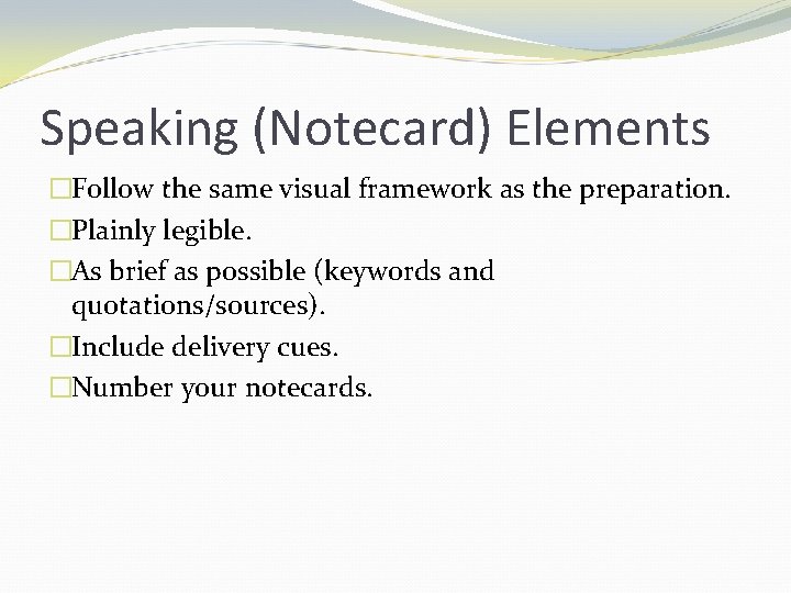 Speaking (Notecard) Elements �Follow the same visual framework as the preparation. �Plainly legible. �As