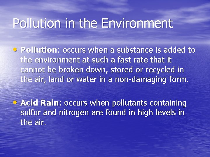 Pollution in the Environment • Pollution: occurs when a substance is added to the Pollution in the Environment • Pollution: occurs when a substance is added to the