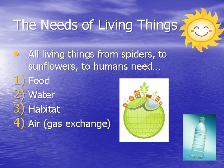 The Needs of Living Things • All living things from spiders, to 1) 2)