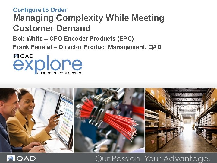 Configure to Order Managing Complexity While Meeting Customer Demand Bob White – CFO Encoder