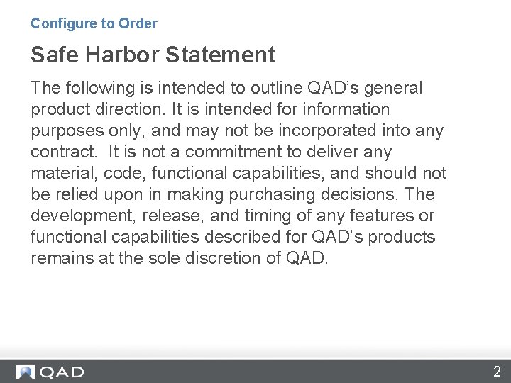 Configure to Order Safe Harbor Statement The following is intended to outline QAD’s general