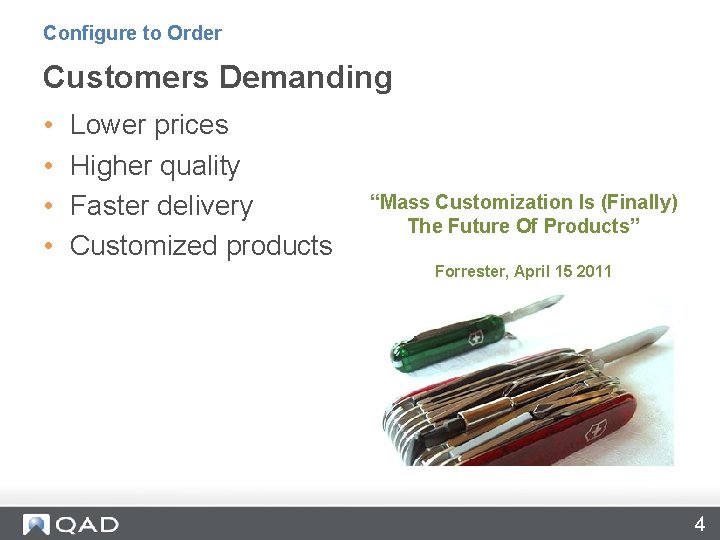 Configure to Order Customers Demanding • • Lower prices Higher quality Faster delivery Customized