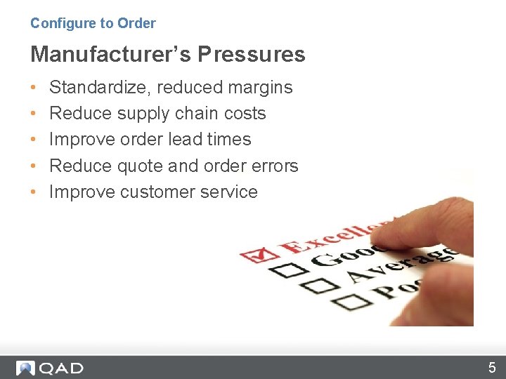 Configure to Order Manufacturer’s Pressures • • • Standardize, reduced margins Reduce supply chain