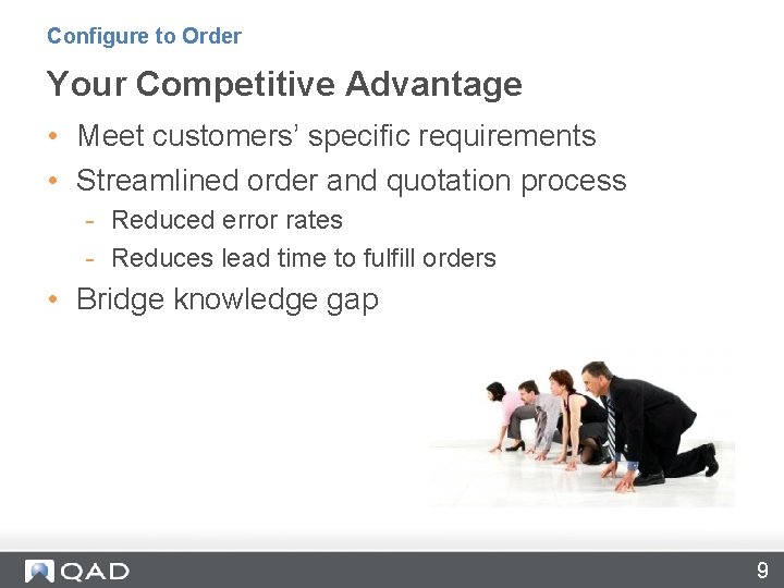 Configure to Order Your Competitive Advantage • Meet customers’ specific requirements • Streamlined order