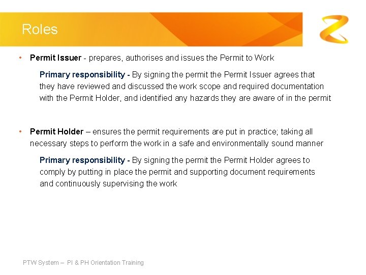 Roles • Permit Issuer - prepares, authorises and issues the Permit to Work Primary