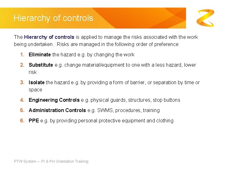 Hierarchy of controls The Hierarchy of controls is applied to manage the risks associated