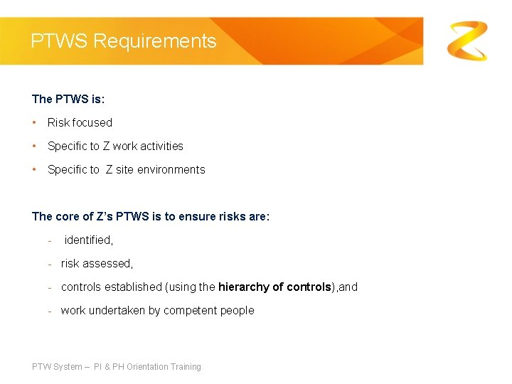 PTWS Requirements The PTWS is: • Risk focused • Specific to Z work activities