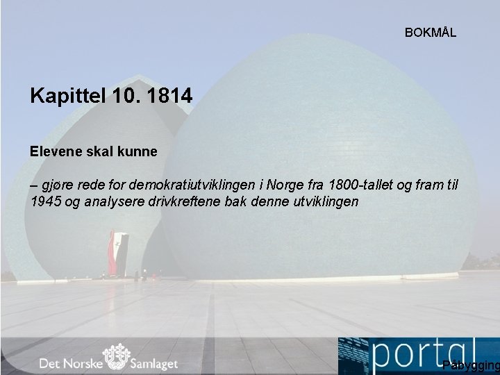 BOKMÅL Kapittel 10. 1814 Elevene skal kunne – gjøre rede for demokratiutviklingen i Norge