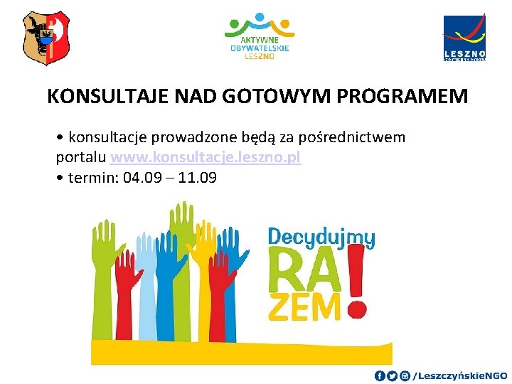 KONSULTAJE NAD GOTOWYM PROGRAMEM • konsultacje prowadzone będą za pośrednictwem portalu www. konsultacje. leszno.