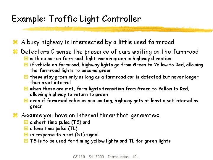 Example: Traffic Light Controller z A busy highway is intersected by a little used