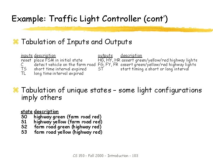 Example: Traffic Light Controller (cont’) z Tabulation of Inputs and Outputs inputs reset C