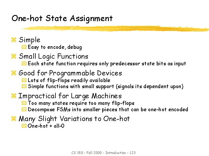 One-hot State Assignment z Simple y Easy to encode, debug z Small Logic Functions