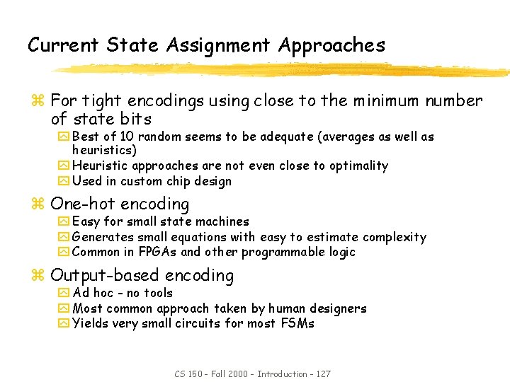Current State Assignment Approaches z For tight encodings using close to the minimum number