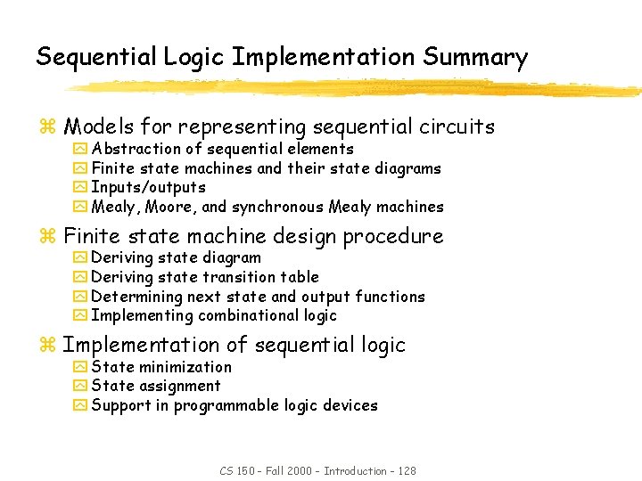 Sequential Logic Implementation Summary z Models for representing sequential circuits y Abstraction of sequential