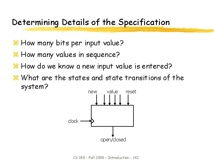 Determining Details of the Specification z How many bits per input value? z How