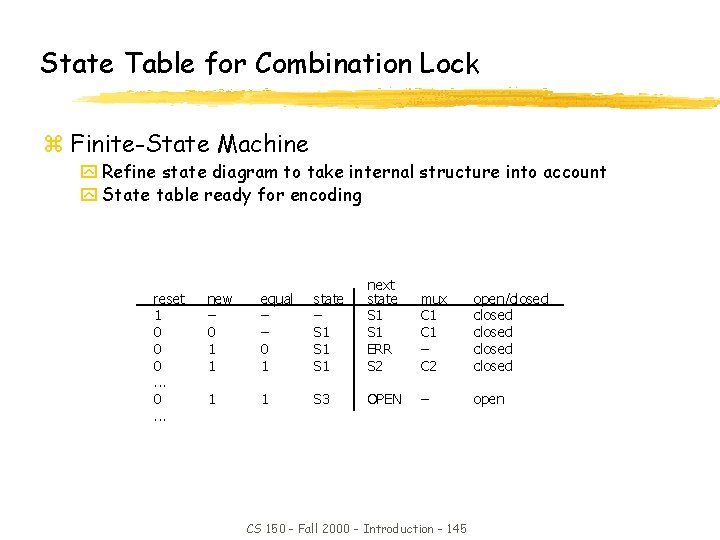 State Table for Combination Lock z Finite-State Machine y Refine state diagram to take