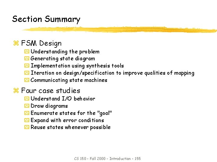 Section Summary z FSM Design y Understanding the problem y Generating state diagram y