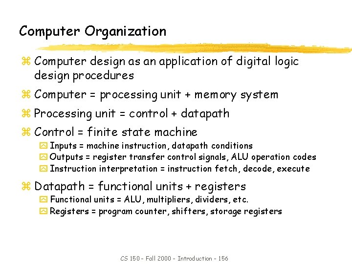 Computer Organization z Computer design as an application of digital logic design procedures z
