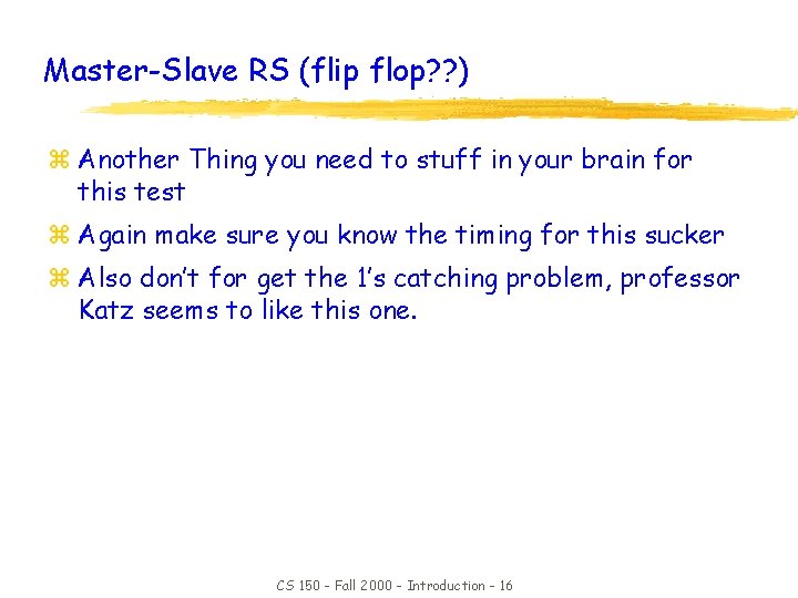 Master-Slave RS (flip flop? ? ) z Another Thing you need to stuff in