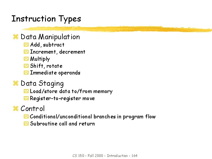 Instruction Types z Data Manipulation y Add, subtract y Increment, decrement y Multiply y