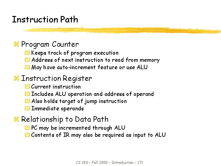 Instruction Path z Program Counter y Keeps track of program execution y Address of