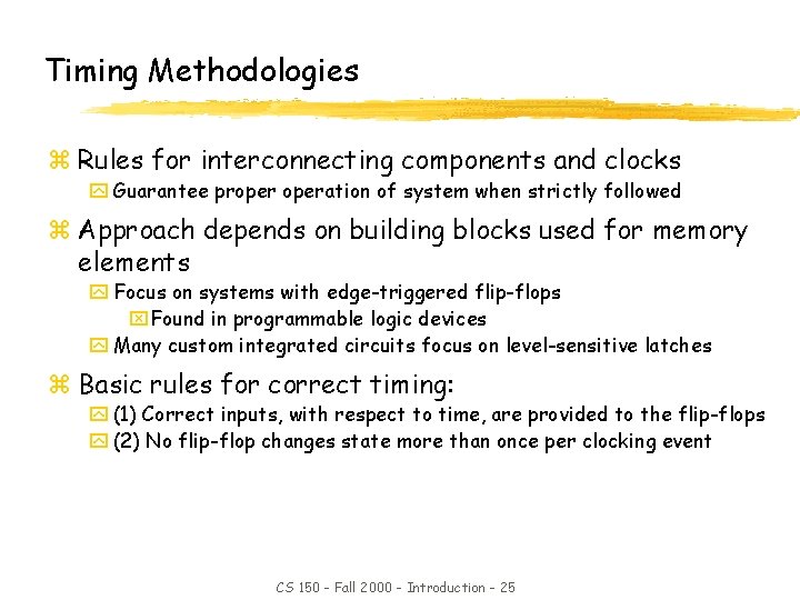 Timing Methodologies z Rules for interconnecting components and clocks y Guarantee properation of system