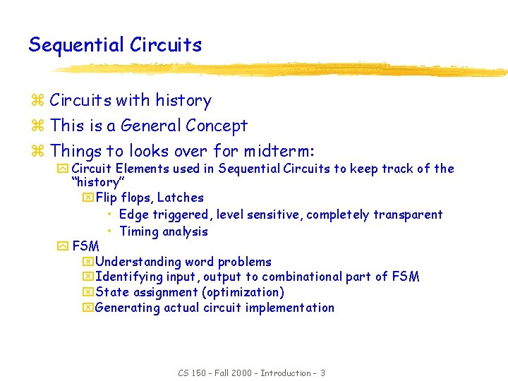 Sequential Circuits z Circuits with history z This is a General Concept z Things