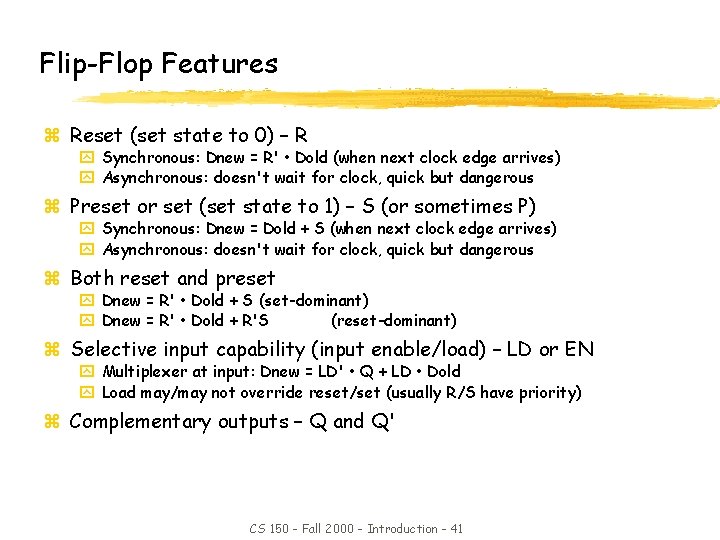 Flip-Flop Features z Reset (set state to 0) – R y Synchronous: Dnew =