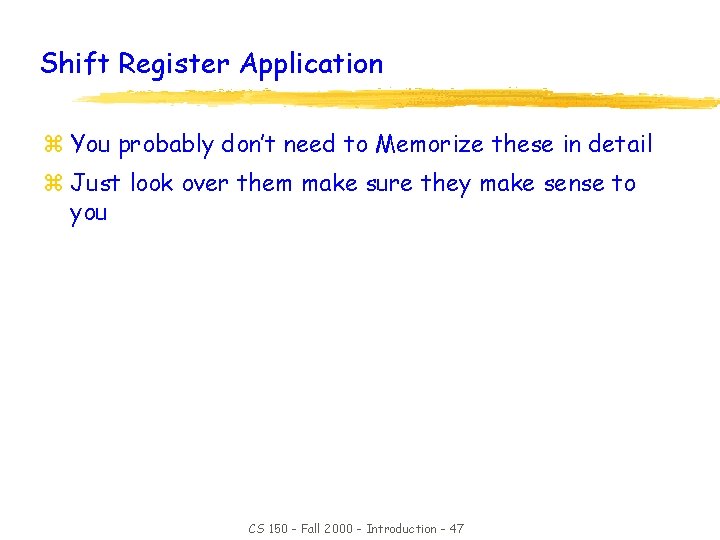 Shift Register Application z You probably don’t need to Memorize these in detail z