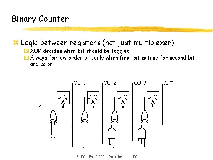 Binary Counter z Logic between registers (not just multiplexer) y XOR decides when bit