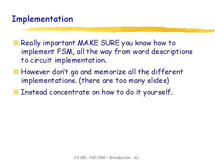 Implementation z Really important MAKE SURE you know how to implement FSM, all the