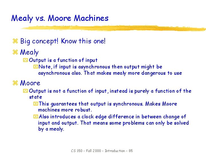 Mealy vs. Moore Machines z Big concept! Know this one! z Mealy y Output