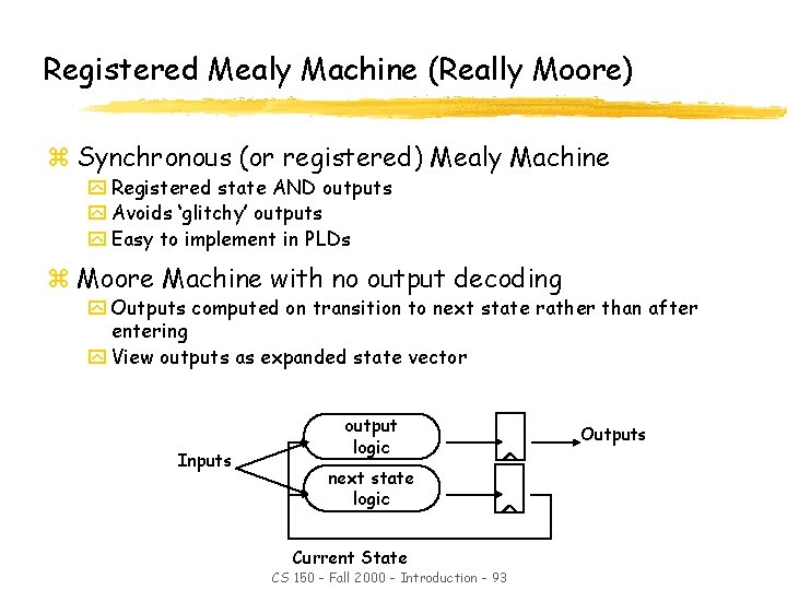Registered Mealy Machine (Really Moore) z Synchronous (or registered) Mealy Machine y Registered state
