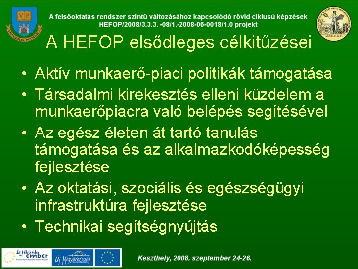 A HEFOP elsődleges célkitűzései • Aktív munkaerő-piaci politikák támogatása • Társadalmi kirekesztés elleni küzdelem