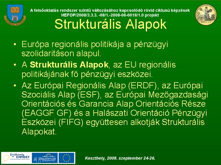 Strukturális Alapok • Európa regionális politikája a pénzügyi szolidaritáson alapul. • A Strukturális Alapok,
