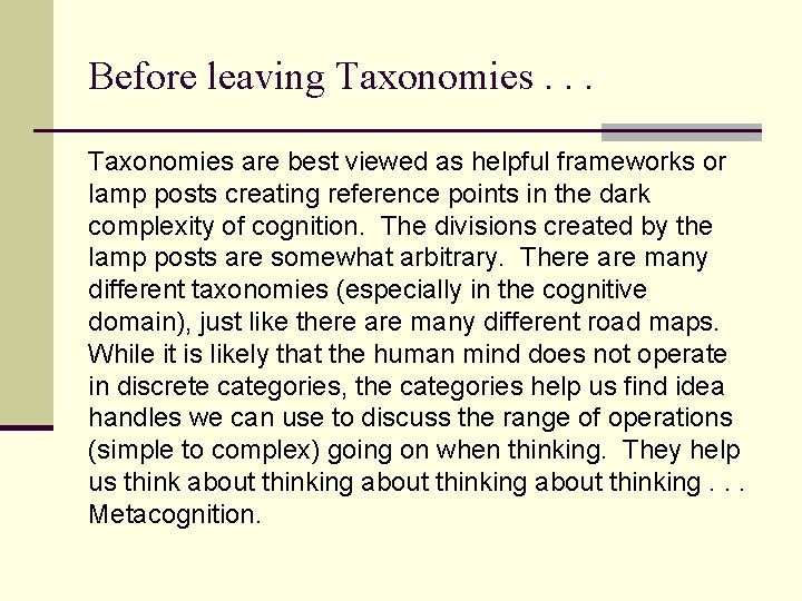 Before leaving Taxonomies. . . Taxonomies are best viewed as helpful frameworks or lamp