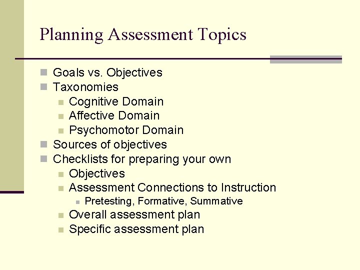 Planning Assessment Topics n Goals vs. Objectives n Taxonomies Cognitive Domain n Affective Domain