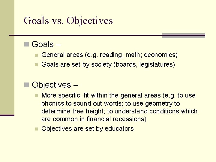 Goals vs. Objectives n Goals – n n General areas (e. g. reading; math;