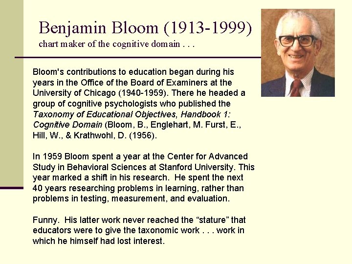 Benjamin Bloom (1913 -1999) chart maker of the cognitive domain. . . Bloom's contributions